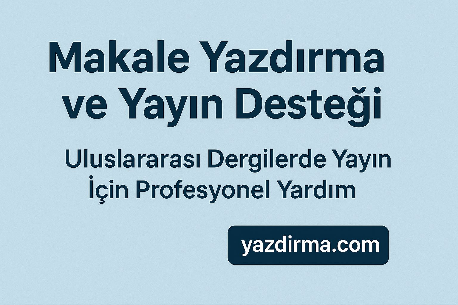 Makale Yazdırma ve Yayın Desteği: Uluslararası Dergilerde Yayın İçin Profesyonel Yardım