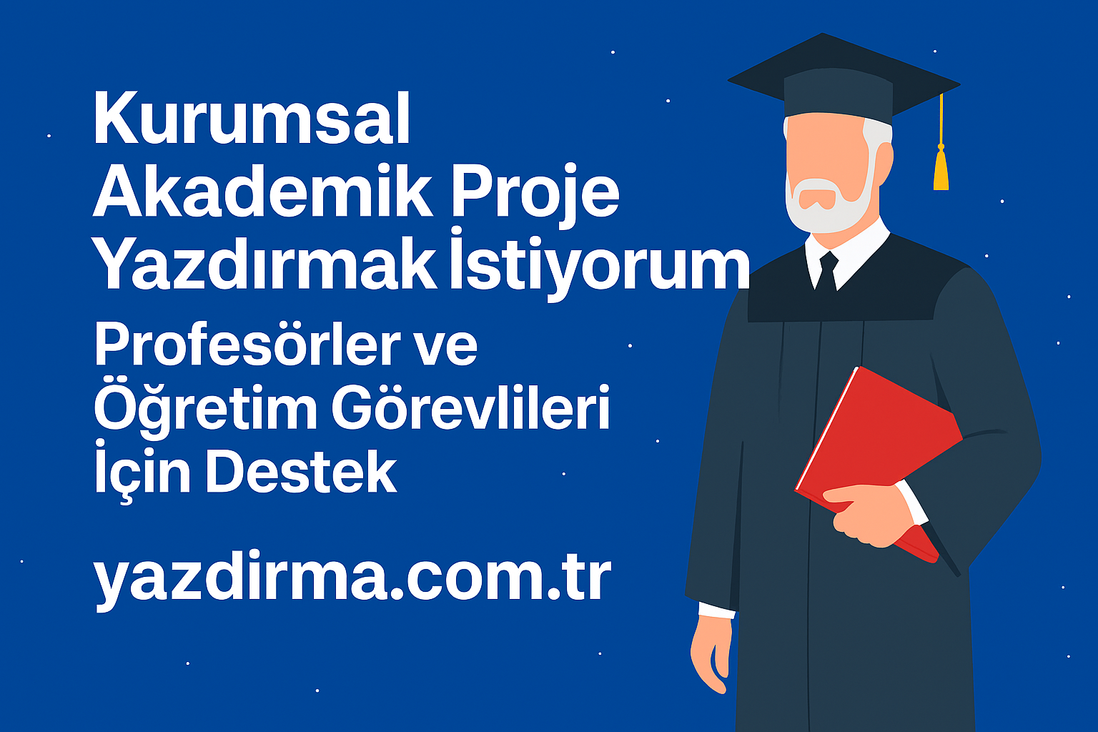 Kurumsal Akademik Proje Yazdırmak İstiyorum: Profesör ve Öğretim Görevlileri için Kapsamlı Destek