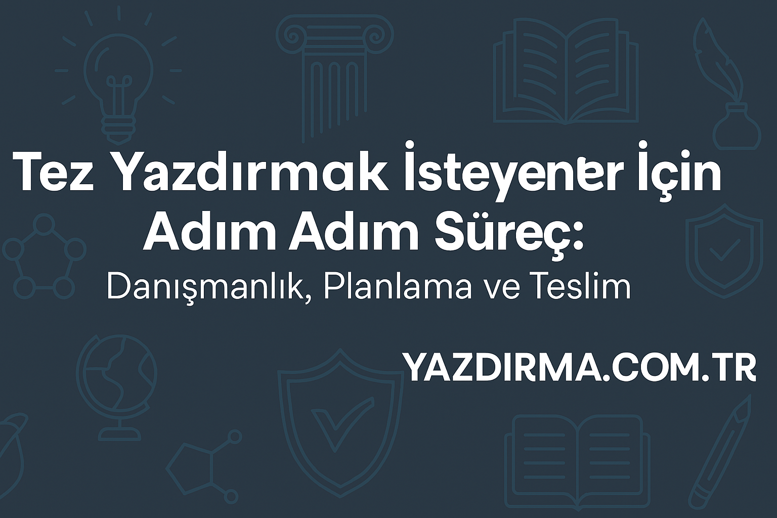 Tez Yazdırmak İsteyenler İçin Adım Adım Süreç: Danışmanlık, Planlama ve Teslim
