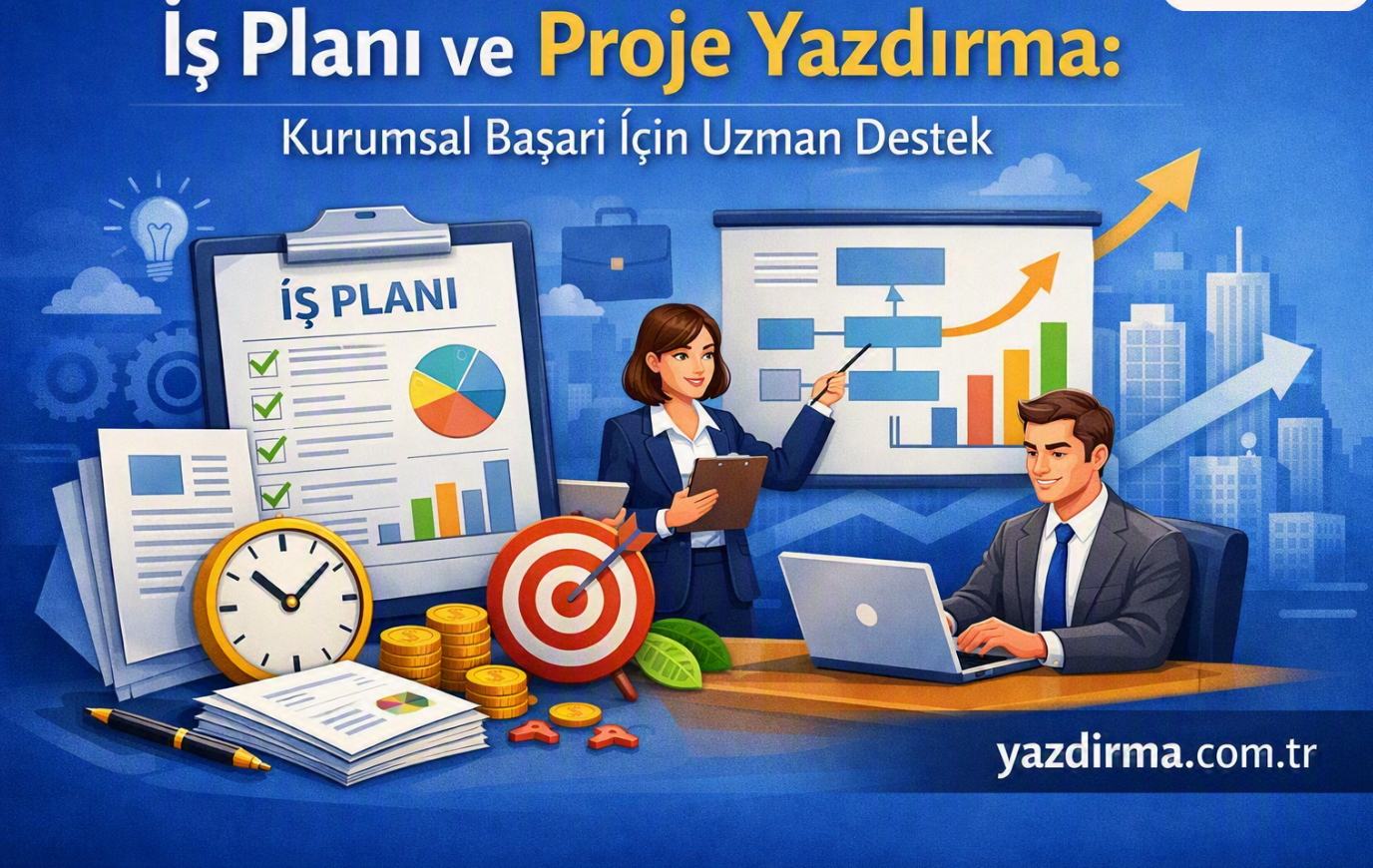 İş Planı ve Proje Yazdırma: Kurumsal Başarı İçin Uzman Destek